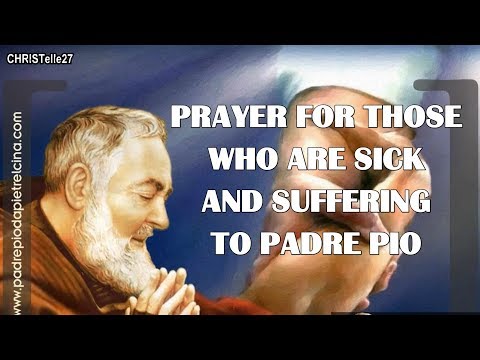 Prayer For Those Who Are Sick and Suffering to St. Padre Pio