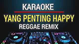 Download lagu Karaoke Yang Penting Happy Versi Reggae mp3