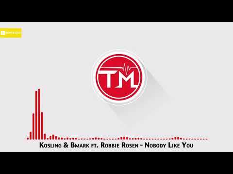 Kosling & Bmark ft. Robbie Rosen - Nobody Like You