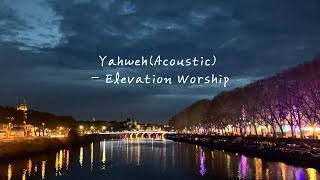 Yahweh(Acoustic) - Elevation Worship