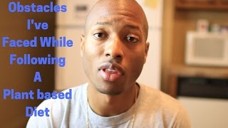 My Plantbased Journey Part #3: My Obstacles of Following a Plant based Diet