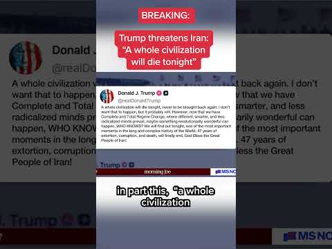 Trump threatens Iran: 'A whole civilization will die tonight'