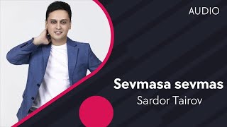 Sardor Tairov - Sevmasa sevmas (Official Music)