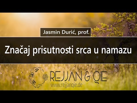 Značaj prisutnosti srca u namazu - Jasmin Durić, prof.
