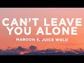 Maroon 5 Can T Leave You Alone Lyrics Ft Juice WRLD