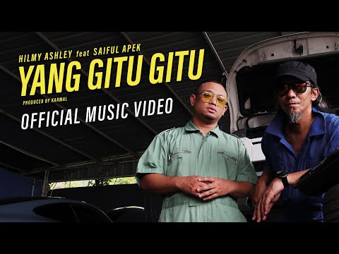 HILMY ASHLEY X SAIFUL APEK - YANG GITU GITU [OFFICIAL MUSIC VIDEO]