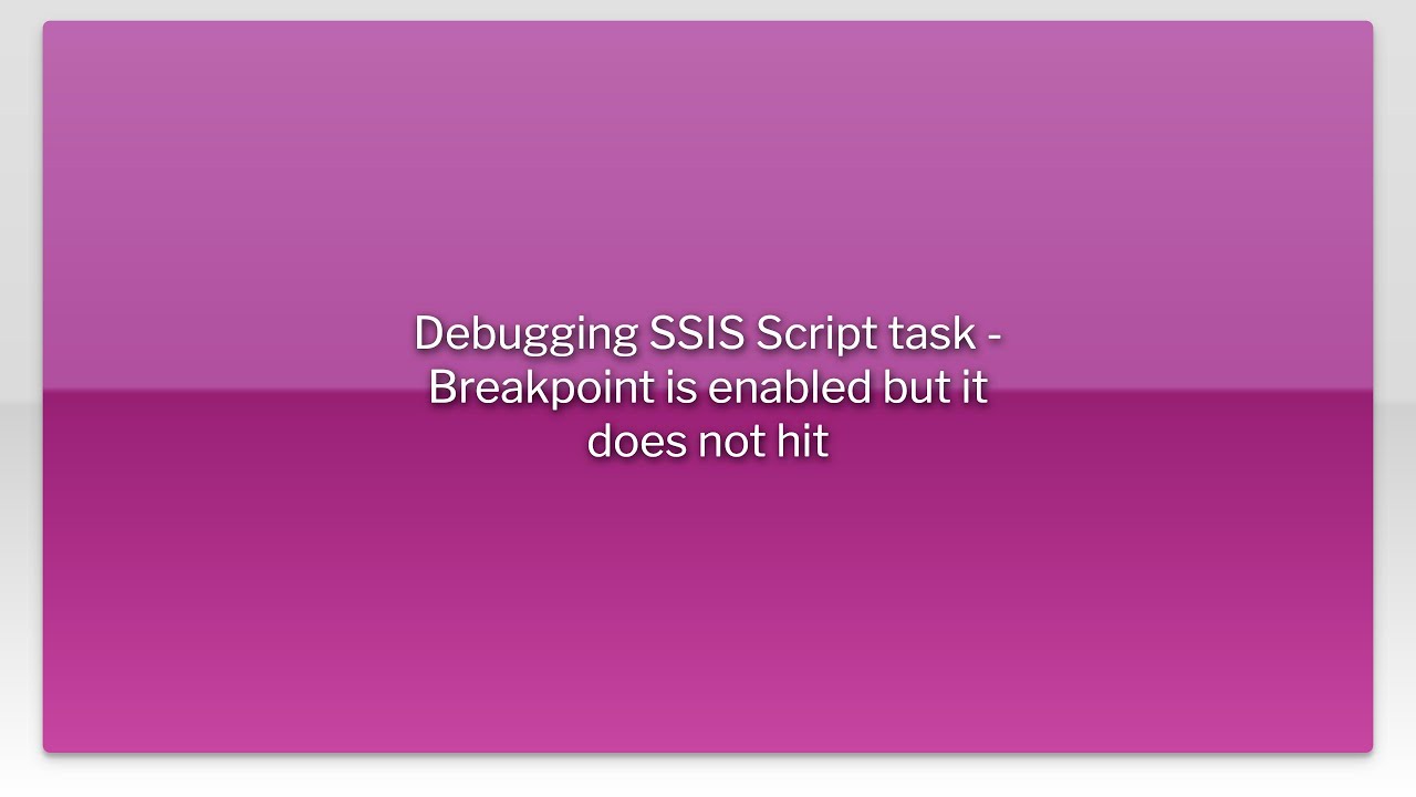 Debugging SSIS Script task - Breakpoint is enabled but it does not hit