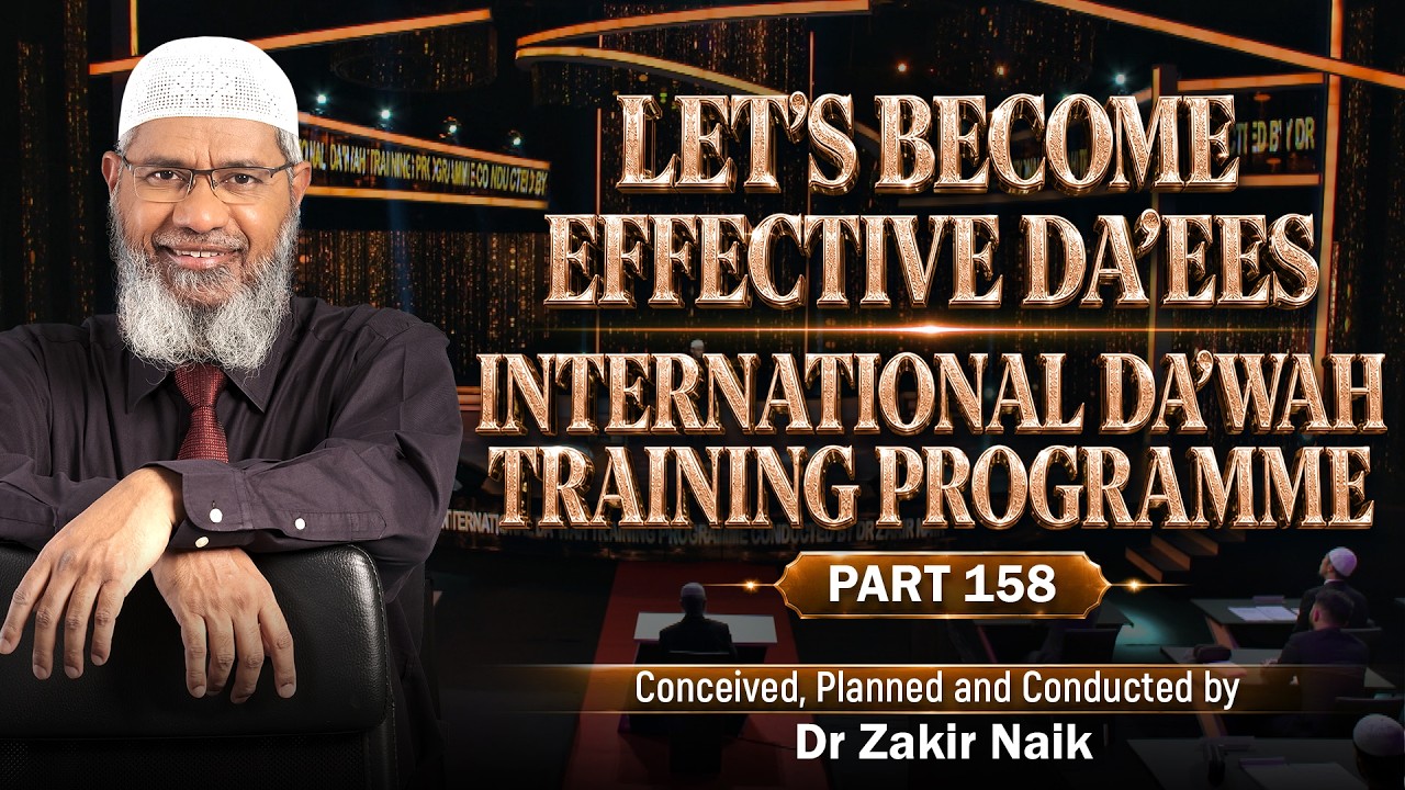 Let's Become Effective Da'ees - International Da'wah Training Programme - Part 158 | Dr Zakir Naik