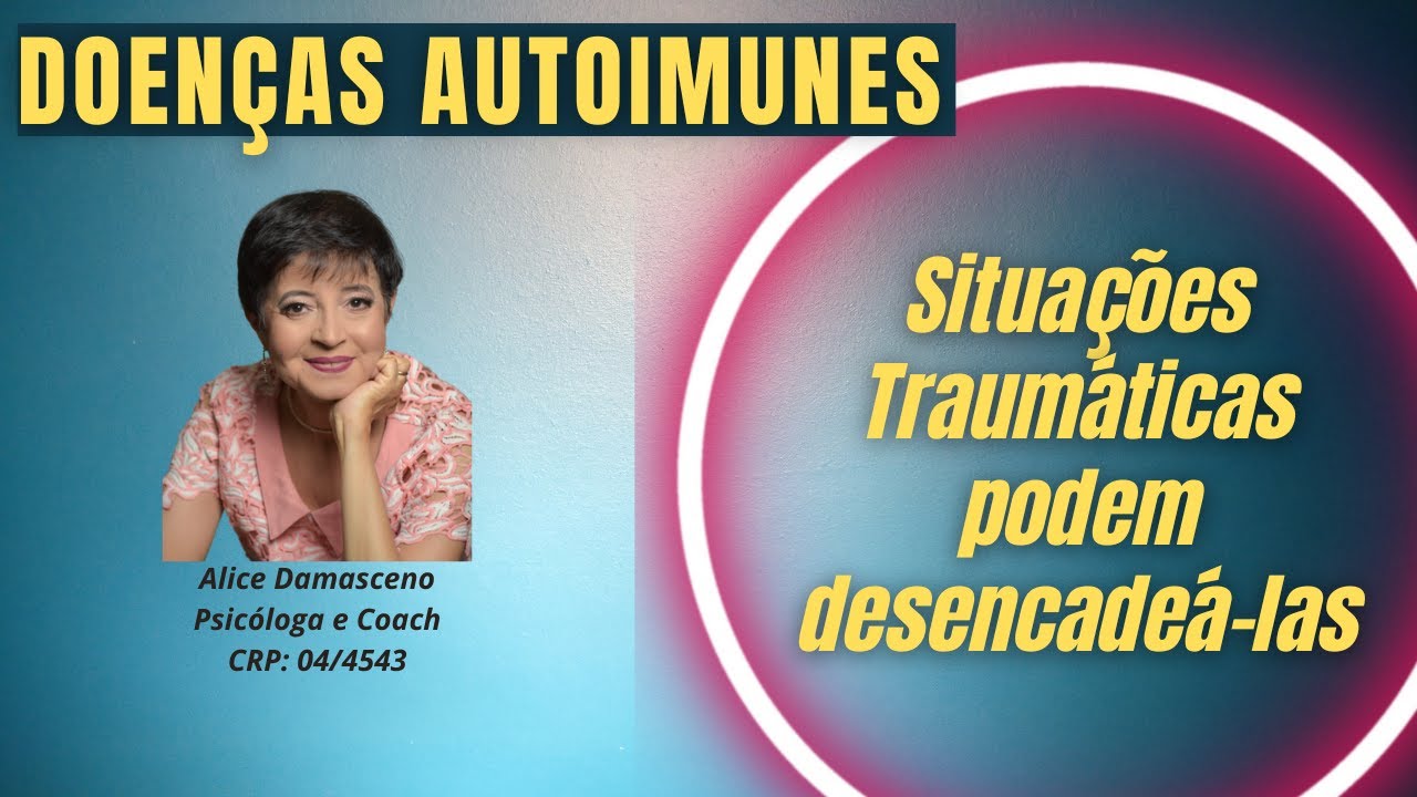 DOENÇAS AUTOIMUNES: SITUAÇÕES TRAUMÁTICAS PODEM DESENCADEAR