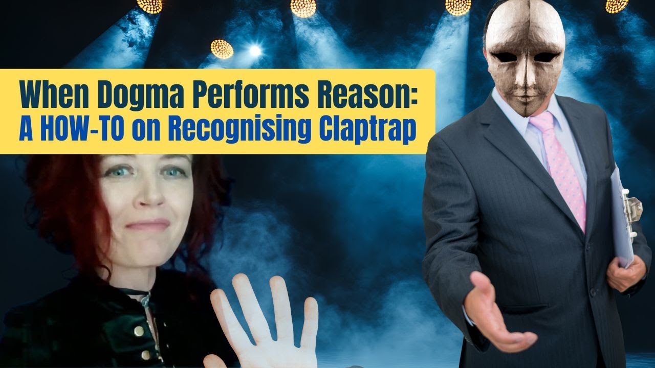 E15 When Dogma Performs Reason: A How-To on Recognising Claptrap