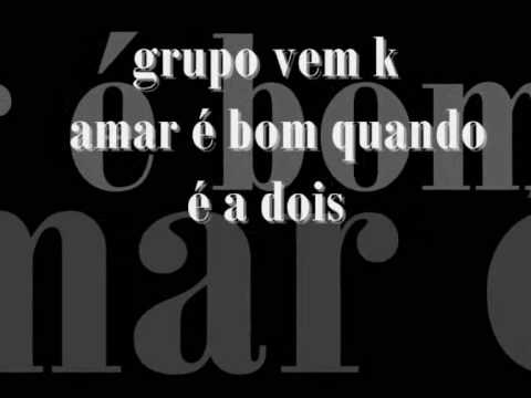 Amar É Bom Quando É A Dois - Grupo Vem K