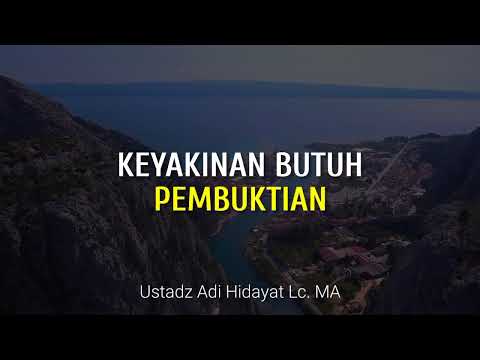Keyakinan Butuh Pembuktian | Ustadz Adi Hidayat | Lentera Qolbu