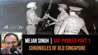 Mejar Singh Gill – Soldiering in the Early SAF Part 1 | Chronicles of Old Singapore
