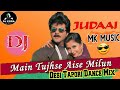 Main Tujhse Aise Milun Judai Anil Kapoor Dsei Tapori Dance Mix By MK MUSIC Dj Egra