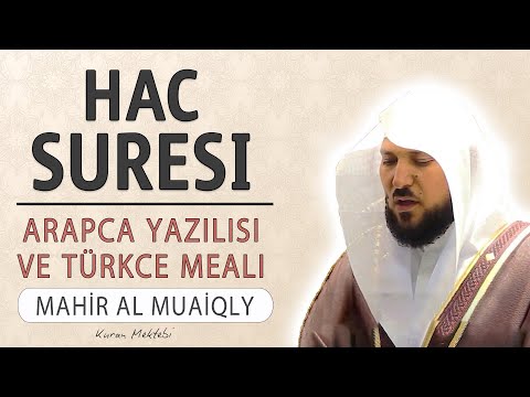 Hac suresi anlamı dinle Kabe imamı Mahir al Muaiqly (Hac suresi arapça yazılışı okunuşu ve meali)