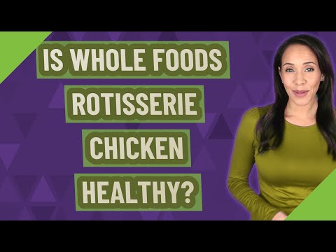 Is Whole Foods rotisserie chicken healthy?