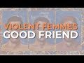 Violent Femmes - Good Friend (Official Audio)