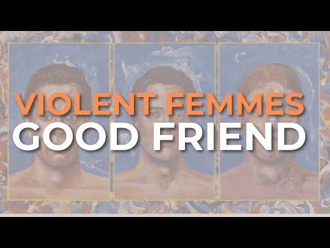 Good Friend - Violent Femmes
