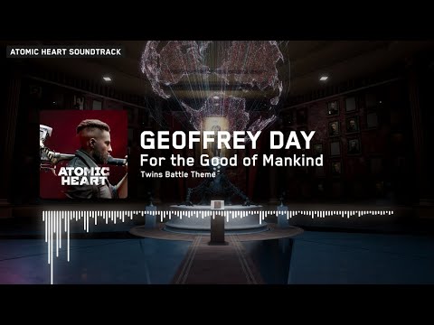 Atomic Heart: Geoffrey Day - For the Good of Mankind Extended