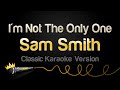Sam Smith - I'm Not The Only One (Karaoke ...