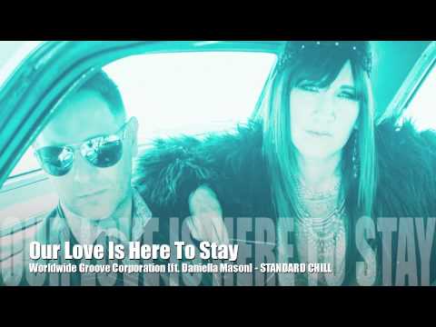 Our Love Is Here To Stay [ft. Daniella Mason] Worldwide Groove Corporation