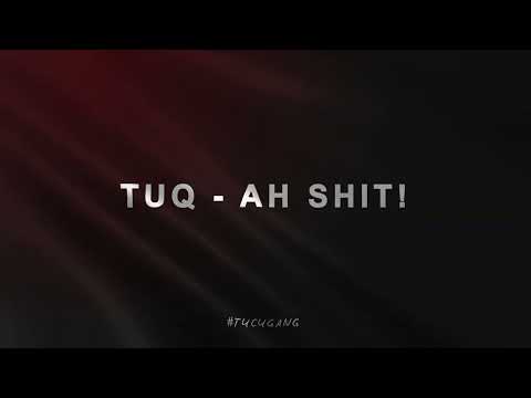 TUQ - AH SHIT!