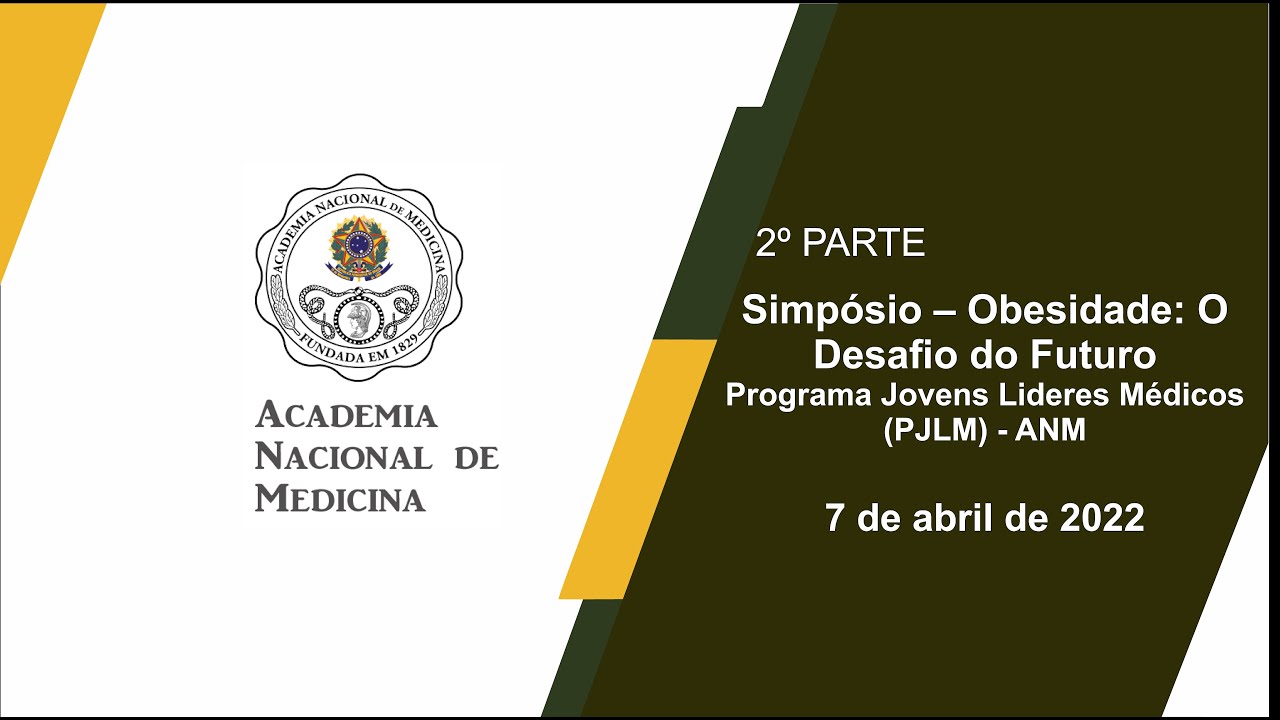 Simpósio – Obesidade: O Desafio do Futuro Programa Jovens Lideres Médicos (PJLM) – ANM [2º PARTE]
