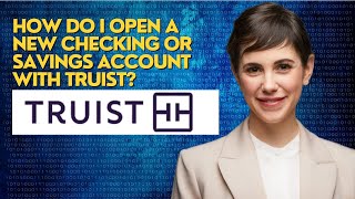 How do I open a new checking or savings account with Truist
