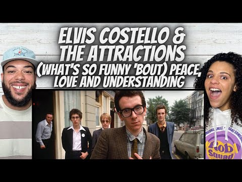 FIRST TIME HEARING Elvis Costello  - (What's So Funny Bout) Peace, Love And Understanding REACTION