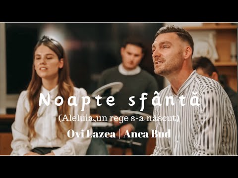 Ovi Lazea | Anca Bud - Noapte sfântă [Aleluia,un rege s-a născut]