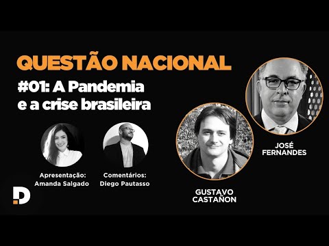 Questão Nacional com José Fernandes e Gustavo Castañon: A Pandemia e a crise brasileira - EP 01