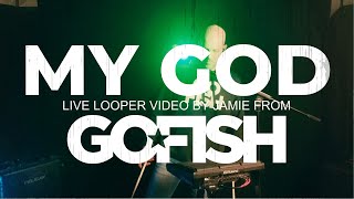 My God - Go Fish - Jamie's Live Looping Version using Sheeran Looper X &amp; Roland SPD-SX Pro