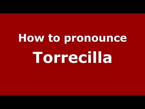How to pronounce Torrecilla (Spanish/Spain) - PronounceNames.com