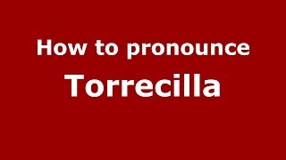 How to pronounce Torrecilla