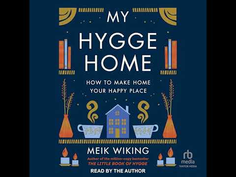 My Hygge Home: How to Make Home Your Happy Place by Meik Wiking | Full Audiobook