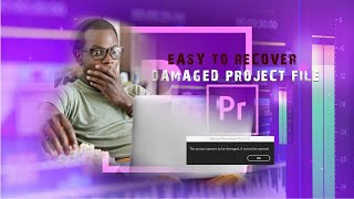 HOW TO RECOVER DAMAGED PREMIERE PRO PROJECT FILE