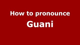 How to pronounce Guani