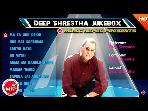 Deep Shrestha | Ma Ta Dur Dekhi Aaye | Har Raat Sapanima | Eutai Bato | Hu Yatri Euta