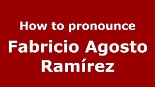 How to pronounce Fabricio Agosto Ramírez