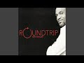 Roundtrip (feat. Kenneth, "Peanuts," Kyle, and Kevin Whalum)