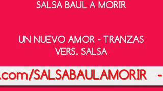 Un Nuevo Amor - Tranzas Vers. Salsa (Salsa Baúl A Morir)