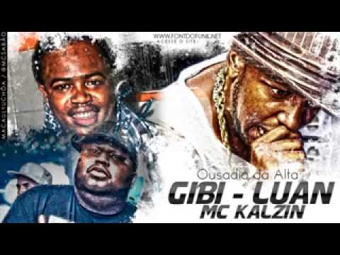 Mc Gibi, Luan, Kalzin   Ousadia da Alta Lançamento 2013) [FunkZika] Dj Selminho