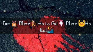 Whatsapp Status- Lyrics Tum Mere Ho iss Pal Mere - YouTube