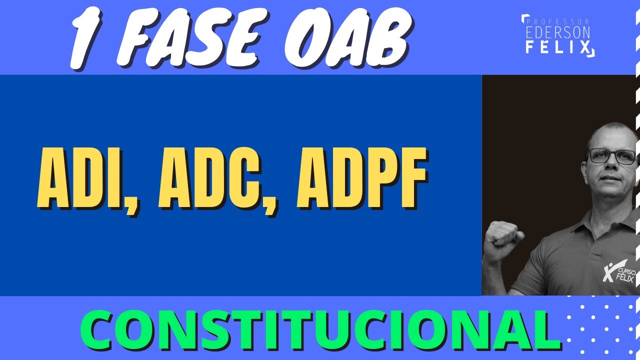1 fase oab - ADI, ADC e ADPF - Direito Constitucional