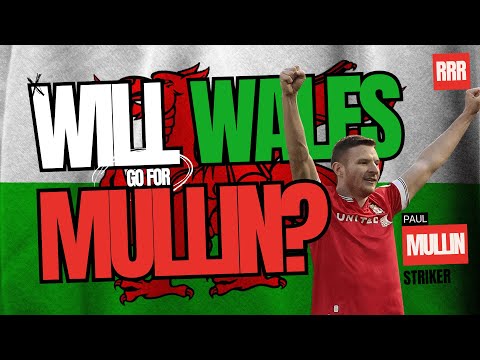 Will Wales EVER pick Paul Mullin?
