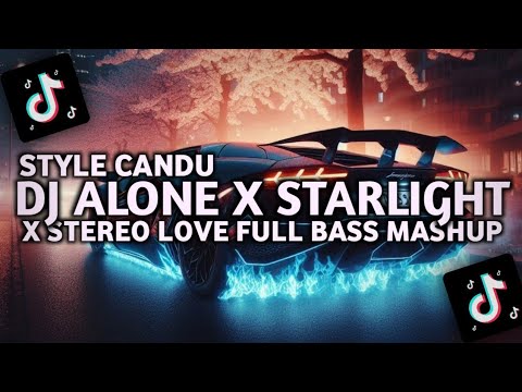 DJ ALONE X STARLIGHT X STEREO LOVE FULL BASS MASHUP STYLE CANDU VIRAL TIKTOK 2025