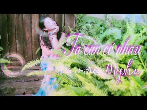 Ta cần có nhau - Mipha