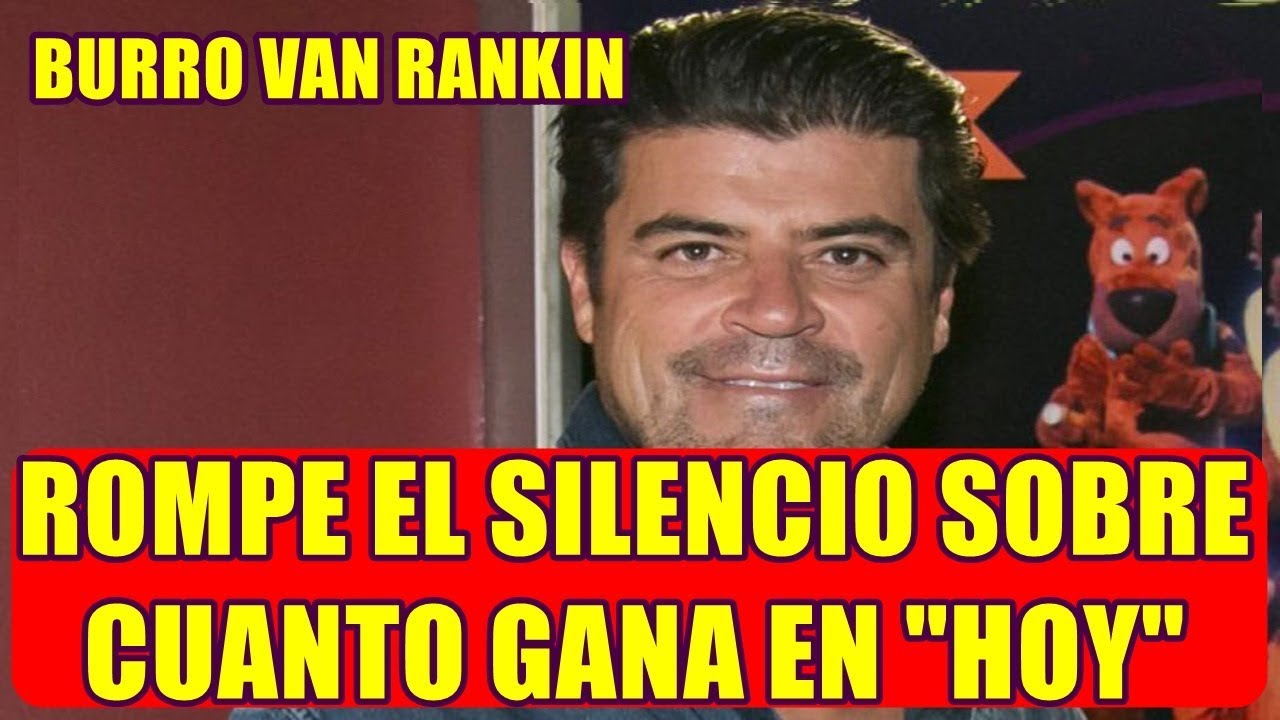 AL BURRO VAN RANKIN se le SALl0 decir CUANT0 es lo que GANA en el PROGRAMA HOY