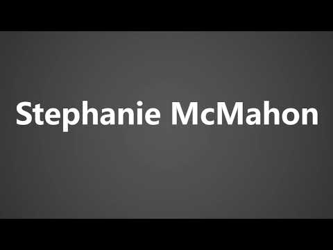 How to Pronounce Stephanie McMahon