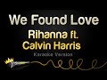 Rihanna ft. Calvin Harris - We Found Love (Karaoke Version)